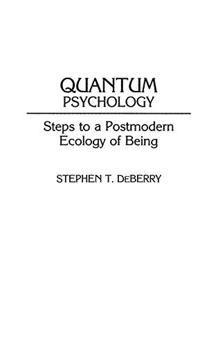 Quantum Psychology: Steps to a Postmodern Ecology of Being