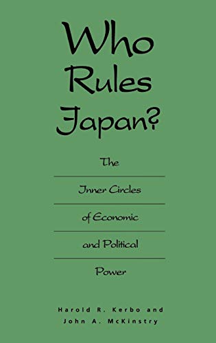 Who Rules Japan : The Inner Circles of Economic and Political Power