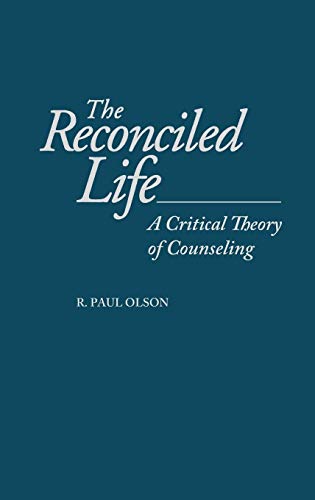 The Reconciled Life : A Critical Theory of Counseling