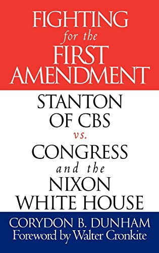 Fighting for the First Amendment: Stanton of CBS vs. Congress and the Nixon White House
Fighting for the First Amendment: Stanton of CBS vs. Congress and the Nixon White House