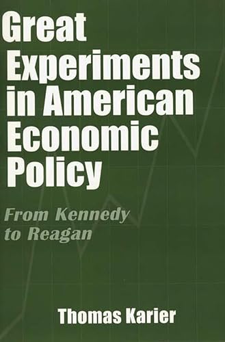 Great Experiments in American Economic Policy : From Kennedy to Reagan