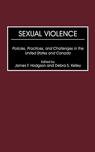 Sexual Violence: Policies, Practices, and Challenges in the United States and Canada
Sexual Violence: Policies, Practices, and Challenges in the United States and Canada