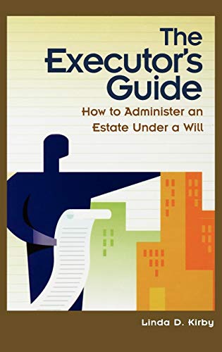 The Executor's Guide : How to Administer an Estate under a Will