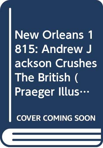 New Orleans 1815: Andrew Jackson Crushes The British (Praeger Illustrated Military History)
New Orleans 1815: Andrew Jackson Crushes The British (Praeger Illustrated Military History)
