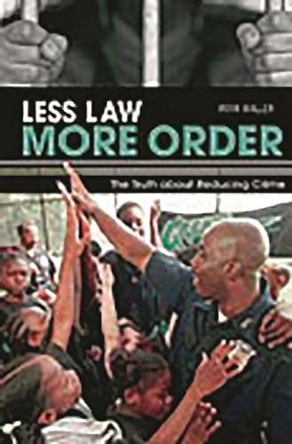 Less Law, More Order: The Truth about Reducing Crime