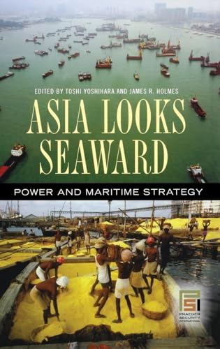 Asia Looks Seaward: Power and Maritime Strategy (Praeger Security International)
Asia Looks Seaward: Power and Maritime Strategy (Praeger Security International)