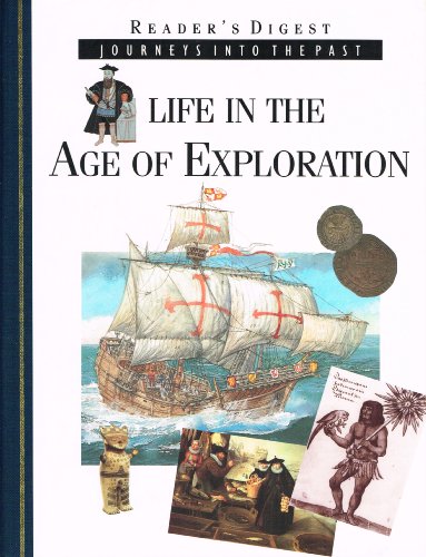 Life in the Age of Exploration : Readers Digest Journeys Into the Past