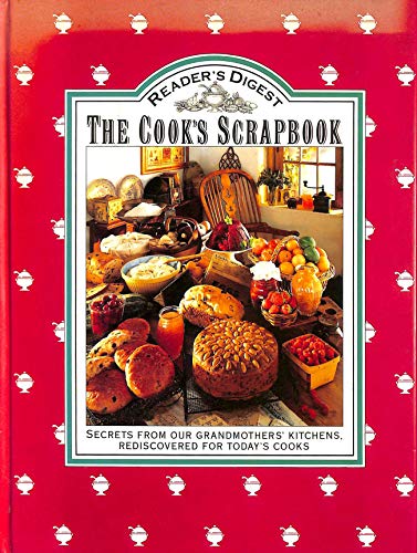 Reader's Digest The Cook's Scrapbook: Secrets from Our grandmothers' Kitchens, Rediscovered for T...