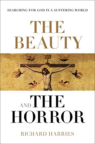 Beauty and the Horror : Searching for God in a Suffering World