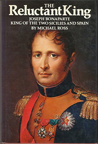The Reluctant King, Joseph Bonaparte King of the Two Sicilies and Spain