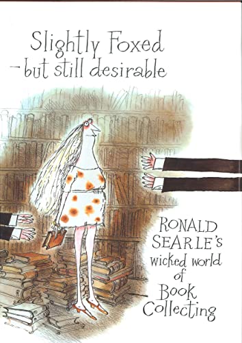 Slightly Foxed-But Still Desirable: Ronald Searle's Wicked World of Book Collecting.
