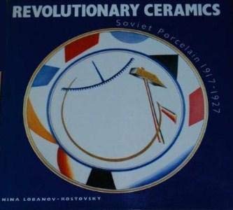 Revolutionary Ceramics : Soviet Porcelain 1917-1927