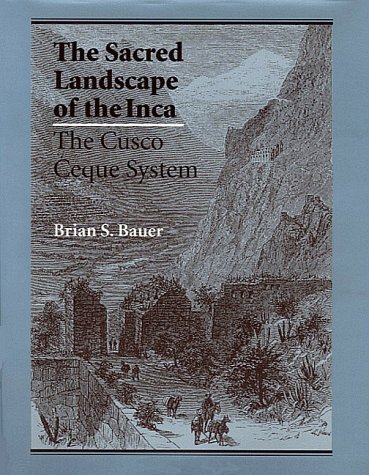 The Sacred Landscape of Inca: The Cusco Ceque System