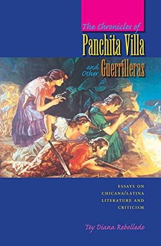 The Chronicles of Panchita Villa and Other Guerrilleras : Essays on Chicana / Latina Literature a...