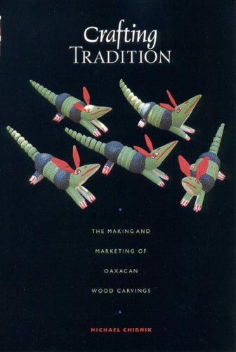 Crafting Tradition: The Making and Marketing of Oaxacan Wood Carvings (Joe R. and Teresa Lozano L...