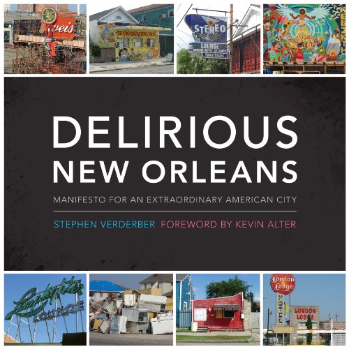Delirious New Orleans: Manifesto for an Extraordinary American City (Roger Fullington Series in A...