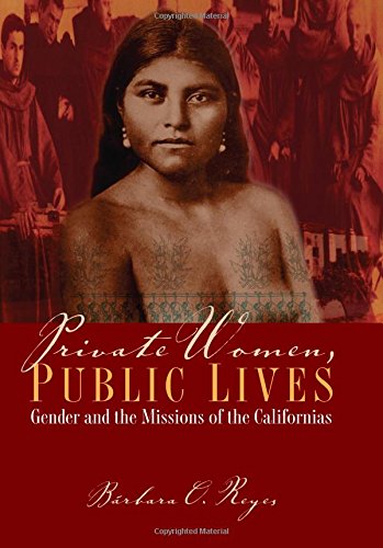 Private Women, Public Lives Gender and the Missions of the Californias