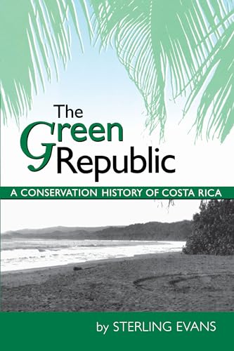 The Green Republic: A Conservation History of Costa Rica