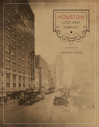 Houston Lost and Unbuilt (Roger Fullington Series in Architecture)
