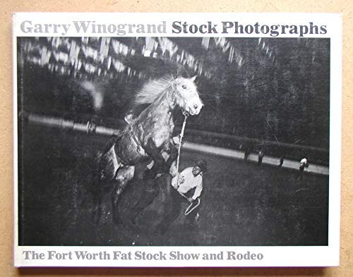 STOCK PHOTOGRAPHS : THE FORT WORTH FAT STOCK SHOW AND RODEO : WITH AN ESSAY ON THE SOUTHWESTERN E...