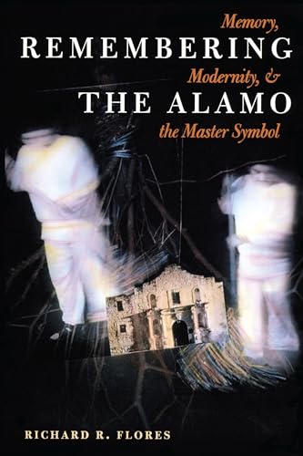 Remembering the Alamo: Memory, Modernity, and the Master Symbol (History, Culture, and Society Series)
Remembering the Alamo: Memory, Modernity, and the Master Symbol (History, Culture, and Society Series)