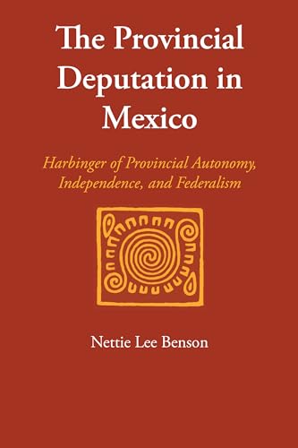 Provincial Deputation in Mexico : Harbinger of Provincial Autonomy, Independence, and Federalism