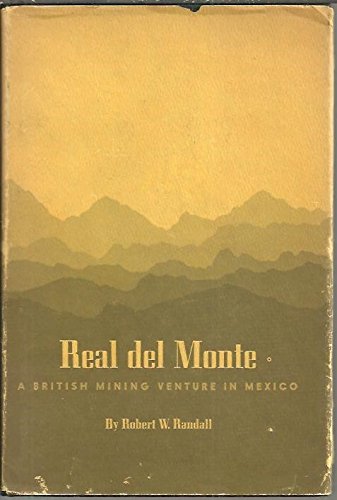 Real del Monte: A British Silver Mining Venture in Mexico (Latin American monographs, no. 26)