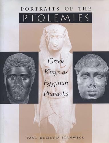 Portraits of the Ptolemies: Greek Kings as Egyptian Pharaohs