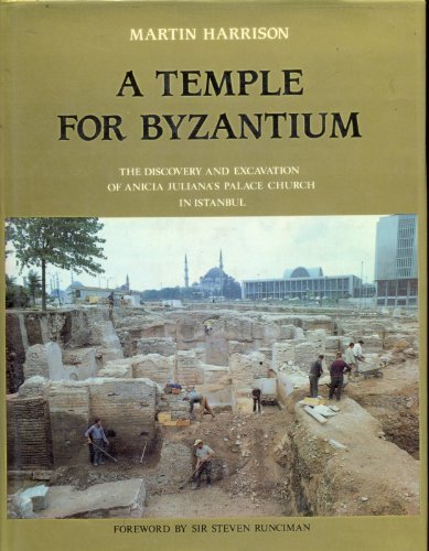 A Temple for Byzantium: The Discovery and Excavation of Anicia Juliana's Palace-Church in Istanbul