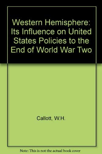 The Western Hemisphere: Its Influence on United States Policies to the End of World War II