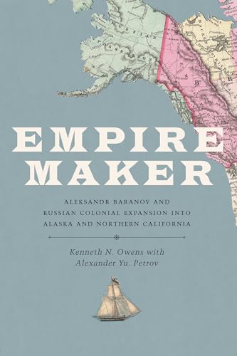 Empire Maker: Aleksandr Baranov and Russian Colonial Expansion into Alaska and Northern California (Samuel and Althea Stroum)
Empire Maker: Aleksandr Baranov and Russian Colonial Expansion into Alaska and Northern California (Samuel and Althea Stroum)