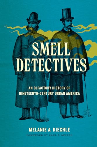 Smell Detectives: An Olfactory History of Nineteenth-Century Urban America (Weyerhaeuser Environmental Books)
Smell Detectives: An Olfactory History of Nineteenth-Century Urban America (Weyerhaeuser Environmental Books)