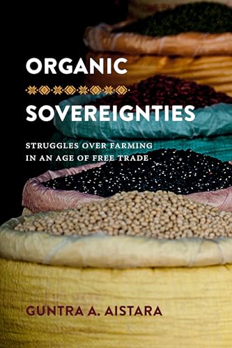 Organic Sovereignties : Struggles over Farming in an Age of Free Trade
Organic Sovereignties : Struggles over Farming in an Age of Free Trade