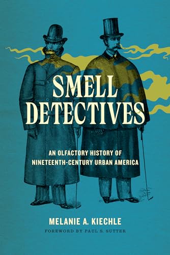 Smell Detectives: An Olfactory History of Nineteenth-Century Urban America (Weyerhaeuser Environmental Books)
Smell Detectives: An Olfactory History of Nineteenth-Century Urban America (Weyerhaeuser Environmental Books)