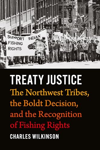 Treaty Justice: The Northwest Tribes, the Boldt Decision, and the Recognition of Fishing Rights
Treaty Justice: The Northwest Tribes, the Boldt Decision, and the Recognition of Fishing Rights