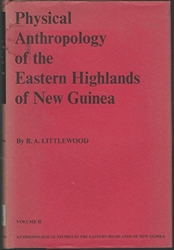 PHYSICAL ANTHROPOLOGY OF THE EASTERN HIGHLANDS OF NEW GUINEA Volume 2