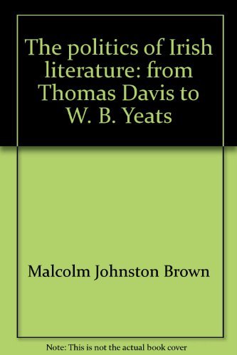 The politics of Irish literature: from Thomas Davis to W. B. Yeats,