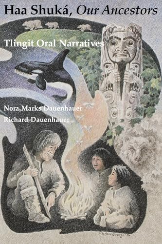 Haa Shuka, Our Ancestors : Tlingit Oral Narratives