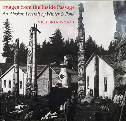 Images from the Inside Passage: An Alaskan Portrait by Winter and Pond