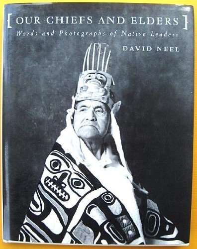 OUR CHIEFS AND ELDERS Words and Photographs of Native Leaders