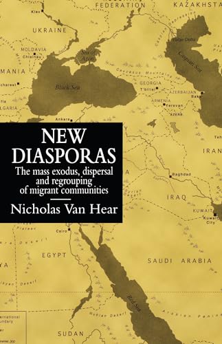 New Diasporas : The Mass Exodus, Dispersal and Regrouping of Migrant Communities