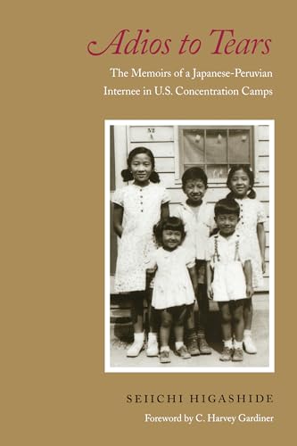 Adios to Tears: The Memoirs of a Japanese-Peruvian Internee in U.S. Concentration Camps
Adios to Tears: The Memoirs of a Japanese-Peruvian Internee in U.S. Concentration Camps