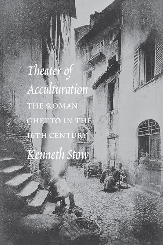 Theater of Acculturation The Roman Ghetto in the Sixteenth Century