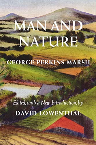 Man and Nature: Or, Physical Geography as Modified by Human Action [Weyerhaeuser Environmental Cl...