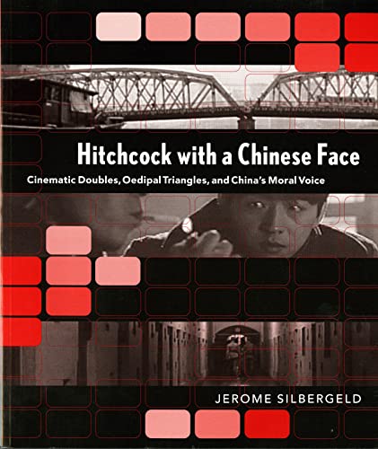 Hitchcock with a Chinese Face : Cinematic Doubles, Oedipal Triangles, and China's Moral Voice
Hitchcock with a Chinese Face : Cinematic Doubles, Oedipal Triangles, and China's Moral Voice