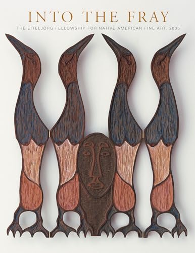 Into the Fray: The Eiteljorg Fellowship for Native American Fine Art, 2005