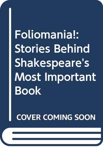 Foliomania!: Stories Behind Shakespeare's Most Important Book