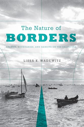 Nature of Borders : Salmon, Boundaries, and Bandits on the Salish Sea
Nature of Borders : Salmon, Boundaries, and Bandits on the Salish Sea