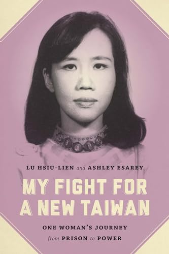 My Fight for a New Taiwan: One Woman's Journey from Prison to Power
My Fight for a New Taiwan: One Woman's Journey from Prison to Power