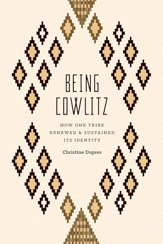 Being Cowlitz: How One Tribe Renewed and Sustained Its Identity